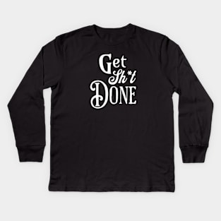 Get Shit Done Fancy Text Kids Long Sleeve T-Shirt